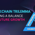 The Blockchain Trilemma: Striking a Balance for Future Growth