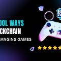 5 Cool Ways Blockchain is Changing Games