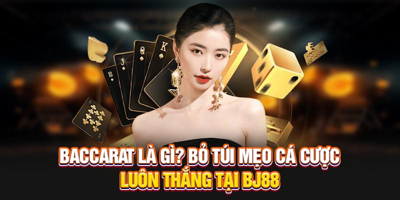 baccarat-la-gi-bo-tui-meo-ca-cuoc-luon-thang-tai-bj88