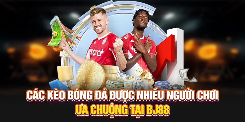 cac-keo-bong-da-duoc-nhieu-nguoi-choi-ua-chuong-tai-bj88