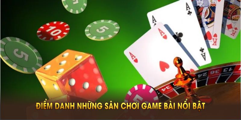 diem-danh-nhung-san-choi-game-bai-noi-bat