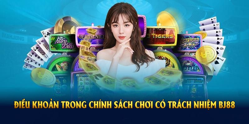 dieu-khoan-trong-chinh-sach-choi-co-trach-nhiem-bj88