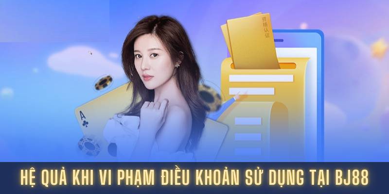 he-qua-khi-vi-pham-dieu-khoan-su-dung-tai-bj88