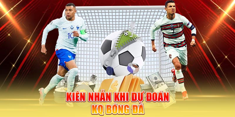 kien-nhan-khi-du-doan-kq-bong-da