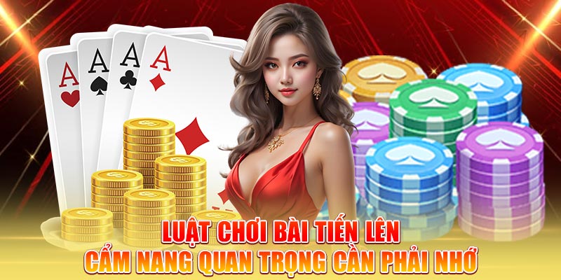 luat-choi-bai-tien-len-cam-nang-quan-trong-can-phai-nho
