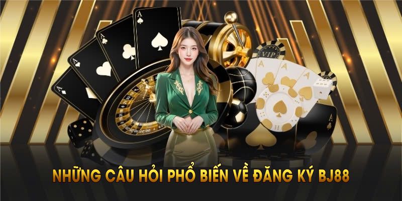 nhung-cau-hoi-pho-bien-ve-dang-ky-bj88