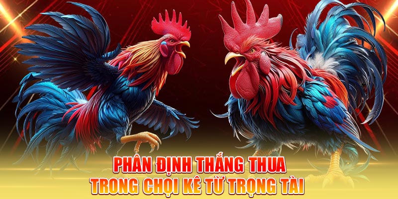 phan-dinh-thang-thua-trong-choi-ke-tu-trong-tai-