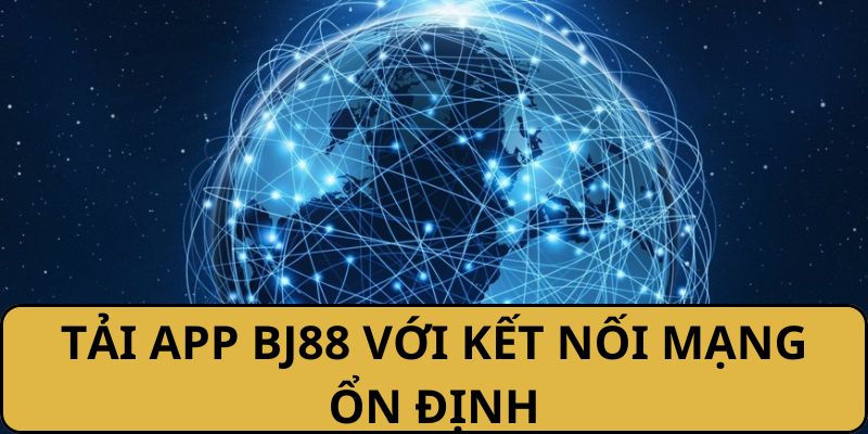 tai-app-bj88-ket-noi-mang-on-dinh