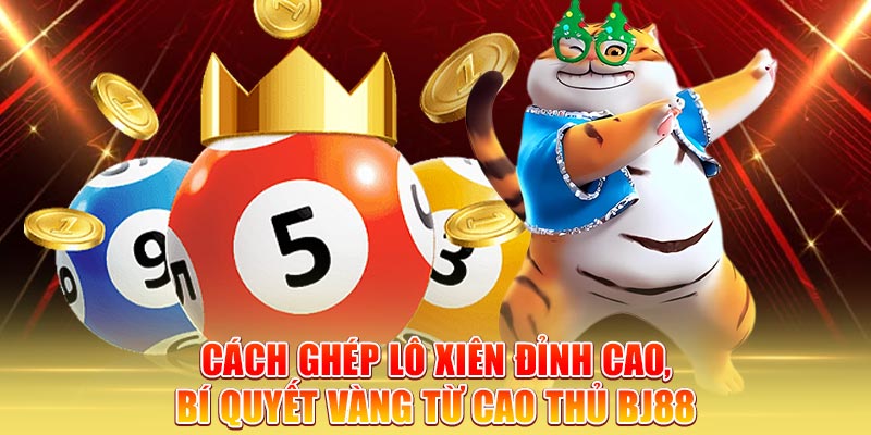 cach-ghep-lo-xien-dinh-cao-bi-quyet-vang-tu-cao-thu-bj88