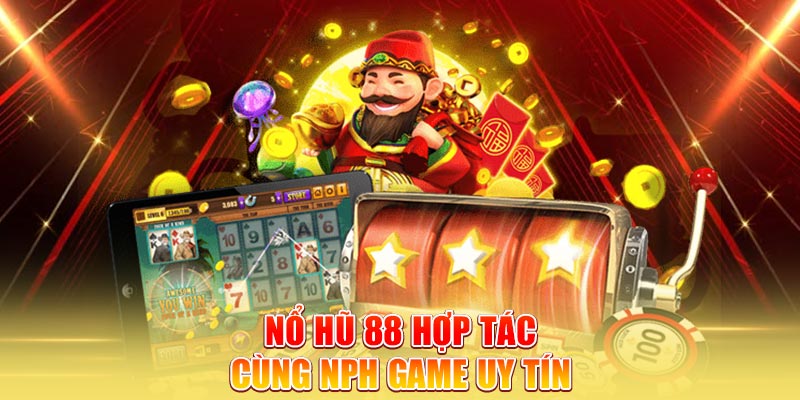no-hu-88-hop-tac-cung-nph-game-uy-tin
