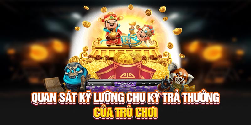 quan-sat-ky-luong-chu-ky-tra-thuong-cua-tro-choi