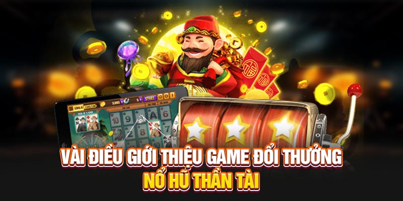 vai-dieu-gioi-thieu-game-doi-thuong-no-hu-than-tai